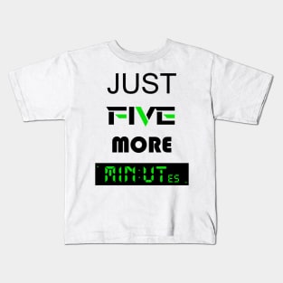 Just five more minutes green Kids T-Shirt